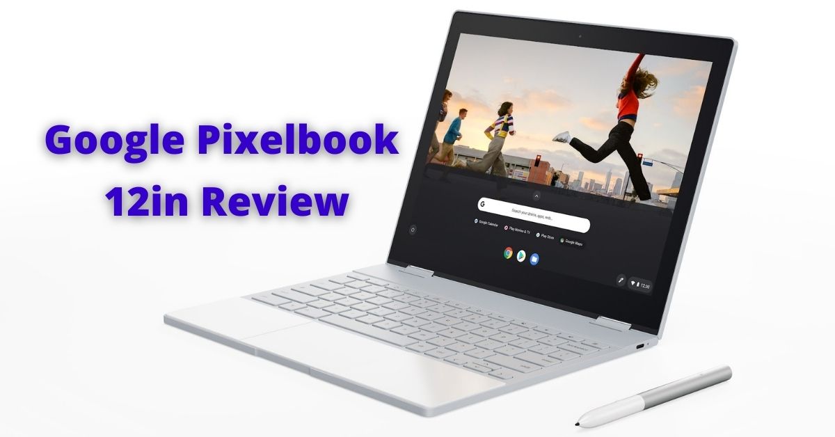 Google Pixelbook 12in – Review